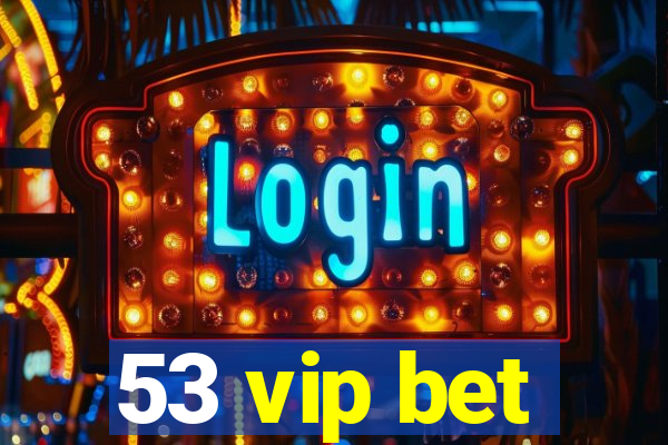 53 vip bet